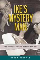 book Ike's mystery man: the secret lives of Robert Cutler