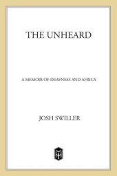 book The Unheard: A Memoir of Deafness and Africa