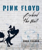 book Pink Floyd: behind the wall: the complete psychedelic history from 1965 to today