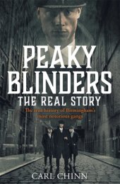 book Peaky Blinders: the real story: the true history of Birmingham's most notorious gang