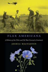 book Flax Americana: a history of the fibre and oil that covered a continent