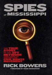 book The spies of Mississippi: the true story of the spy agency that tried to destroy the civil rights movement