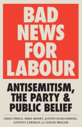 book Bad news for Labour: antisemitism, the party and public belief