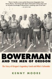 book Bowerman and the Men of Oregon: the Story of Oregon's Legendary Coach and Nike's Cofounder