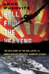 book Hell from the heavens: the epic story of the USS Laffey and World War II's greatest kamikaze attack