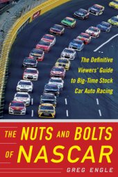 book The Nuts and bolts of NASCAR: the definitive viewers' guide to big-time stock car auto racing