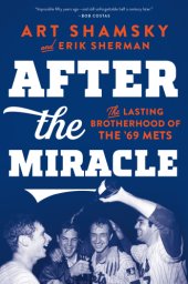 book After the miracle: the lasting brotherhood of the 1969 Mets