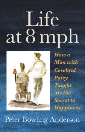 book Life at 8 mph: how a man with cerebral palsy taught me the secret to life