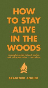 book How to Stay Alive in the Woods: a Complete Guide to Food, Shelter and Self-Preservation Anywhere