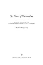 book The Crime of Nationalism: Britain, Palestine, and Nation-Building on the Fringe of Empire