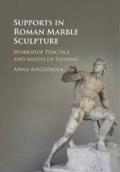 book Supports in Roman marble sculpture: workshop practice and modes of viewing