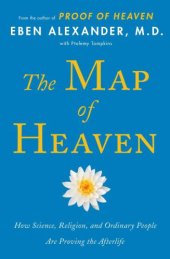 book The Map of Heaven: How Science, Religion, and Ordinary People Are Proving the Afterlife