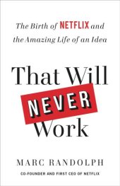 book That will never work: the birth of Netflix and the amazing life of an idea