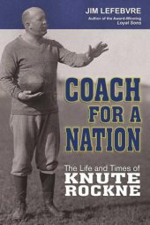 book Coach For A Nation: The Life and Times of Knute Rockne