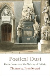 book Poetical dust: Poets' Corner and the making of Britain