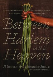 book Between Harlem and Heaven: Afro-Asian-American cooking for big nights, weeknights, & every day