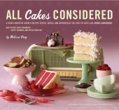 book All cakes considered: a year's worth of weekly recipes tested, tasted, and approved by the staff of NPR's All things considered