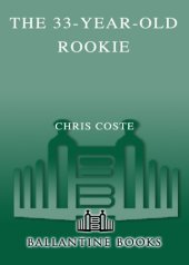 book The 33 year-old rookie: how I finally made it to the big leagues after eleven years in the minors