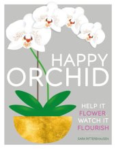 book Happy orchid: help it flower, watch it flourish