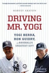 book Driving Mr. Yogi: Yogi Berra, Ron Guidry, and Baseball's Greatest Gift