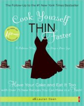 book Cook yourself thin faster: have your cake and eat it too with over 75 new recipes you can make in a flash!