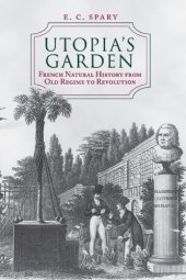 book Utopia's garden: French natural history from Old Regime to Revolution