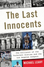 book The last innocents: the collision of the turbulent sixties and the Los Angeles Dodgers