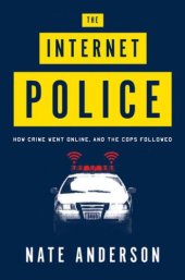 book The Internet Police: How Crime Went Online, and the Cops Followed