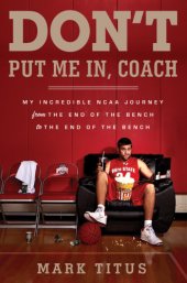 book Don't put me in, coach: my incredible NCAA journey from the end of the bench to the end of the bench