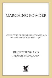 book Marching Powder: A True Story of Friendship, Cocaine, and South America's Strangest Jail