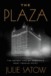 book The Plaza: The Secret Life of America's Most Famous Hotel