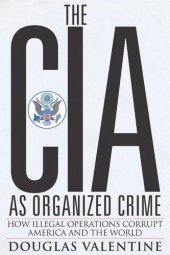 book The CIA as organized crime how illegal operations corrupt America and the world