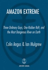 book Amazon extreme: three ordinary guys, one rubber raft, and the most dangerous river on earth