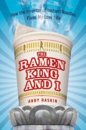 book The ramen king and I: how the inventor of instant noodles fixed my love life: a memoir