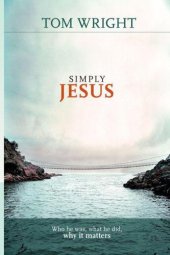 book Simply Jesus: Who He Was, What He Did, Why It Matters