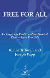 book Free for all: Joe Papp, the public, and the greatest theater story ever told