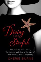 book Diving for starfish: the jeweler, the actress, the heiress, and one of the world's most alluring pieces of jewelry