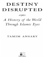 book Destiny disrupted a history of the world through Islamic eyes