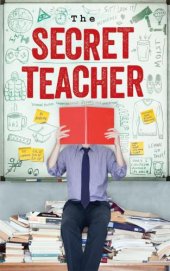 book The secret teacher: dispatches from the classroom