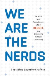 book We Are the Nerds: The Birth and Tumultuous Life of Reddit, the Internet's Culture Laboratory