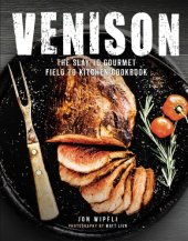 book Venison: the Slay to Gourmet field to kitchen cookbook