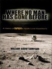 book Where No Man Has Gone Before: a History of NASA's Apollo Lunar Expeditions: A History of Apollo Lunar Exploration Missions