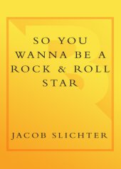 book So you wanna be a rock & roll star: how I machine-gunned a roomful of record executives and other true tales from a drummer's life