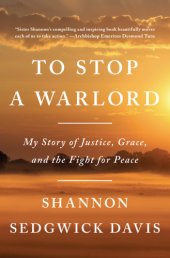 book To stop a warlord: my story of justice, grace, and the fight for peace