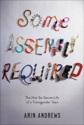 book Some assembly required: the not-so-secret life of a transgender teen