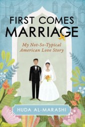 book First comes marriage: my not-so-typical American love story