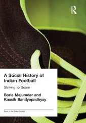 book A Social History of Indian Football: Striving to Score (Sport in the Global Society)