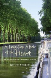 book A long slow affair of the heart: an adventure on the French canals