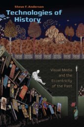 book Technologies of history visual media and the eccentricity of the past