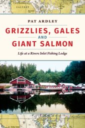 book Grizzlies, gales and giant salmon: life at a Rivers Inlet fishing lodge